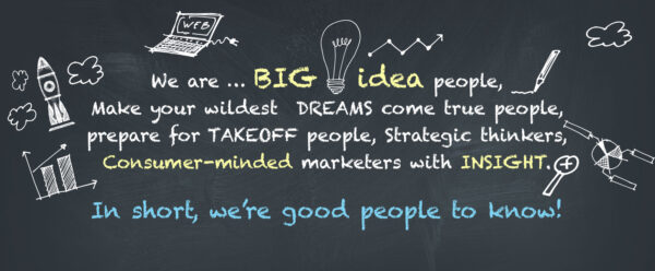 A chalkboard-style graphic features a dynamic and engaging text layout. Key phrases like "BIG idea," "DREAMS," "TAKEOFF," and "INSIGHT" are highlighted in various colors and fonts, emphasizing creativity and enthusiasm. Surrounding the text are illustrations of a rocket, a light bulb, a laptop, and graphs, enhancing the theme of innovation and marketing. The overall design conveys a message of collaboration and expertise in making ideas come to life.